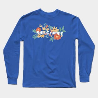 Still Grumpy text with flowers Long Sleeve T-Shirt